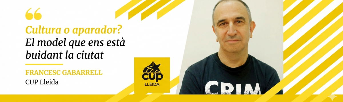 "Cultura o aparador? El model que ens està buidant la ciutat" l'opinió de Francesc Gabarell